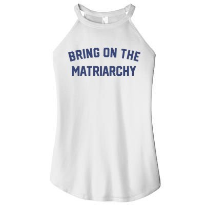 Bring On The Matriarchy Funny Feminist Slogan Women's Perfect Tri Rocker Tank