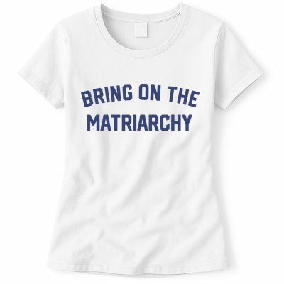 Bring On The Matriarchy Funny Feminist Slogan Womens T-Shirt