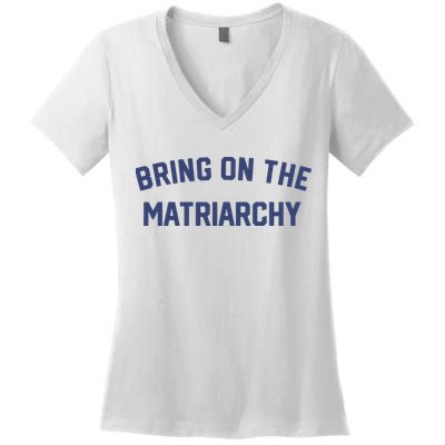 Bring On The Matriarchy Funny Feminist Slogan Women's V-Neck T-Shirt