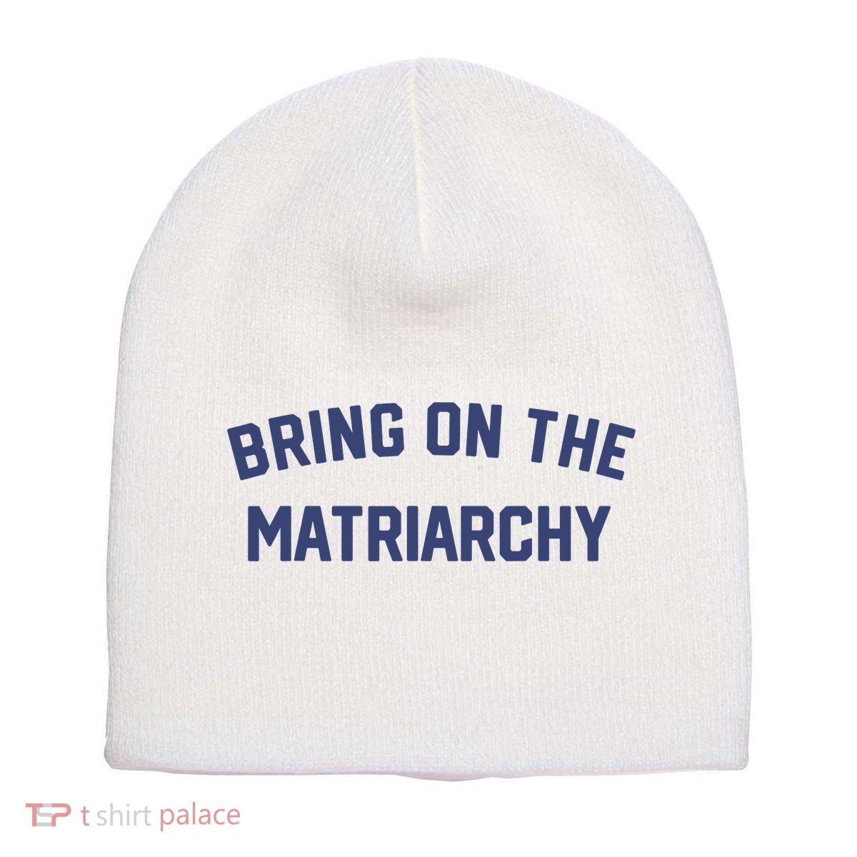 Bring On The Matriarchy Funny Feminist Slogan Short Acrylic Beanie