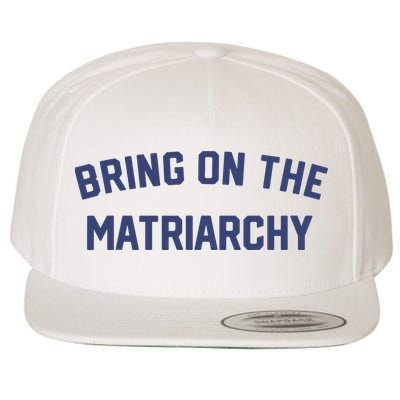 Bring On The Matriarchy Funny Feminist Slogan Wool Snapback Cap