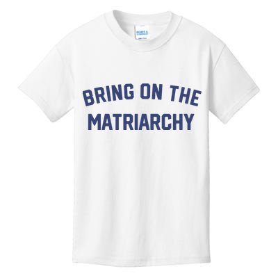 Bring On The Matriarchy Funny Feminist Slogan Kids T-Shirt