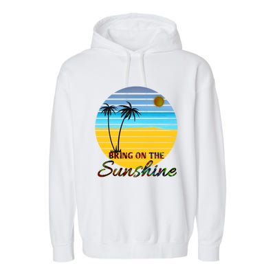 Bring On The Sunshine Beach Vacation Summer Cool Gift Garment-Dyed Fleece Hoodie