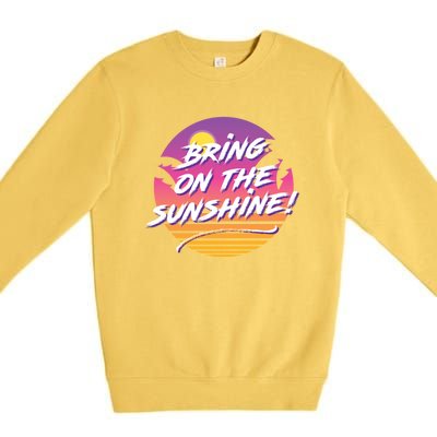 Bring On The Sunshine Cool Tropical Casual Beach Graphic Gift Premium Crewneck Sweatshirt