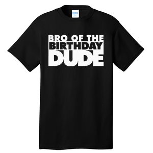 Bro Of The Birthday Dude Brother Of The Birthday Dude Cousin Tall T-Shirt