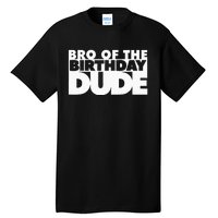 Bro Of The Birthday Dude Brother Of The Birthday Dude Cousin Tall T-Shirt