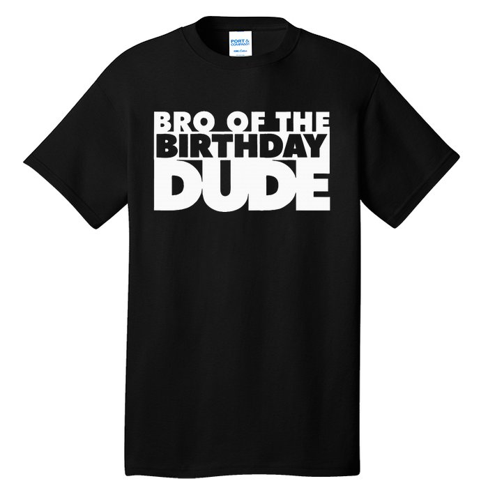 Bro Of The Birthday Dude Brother Of The Birthday Dude Cousin Tall T-Shirt