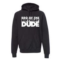 Bro Of The Birthday Dude Brother Of The Birthday Dude Cousin Premium Hoodie