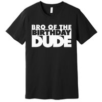 Bro Of The Birthday Dude Brother Of The Birthday Dude Cousin Premium T-Shirt