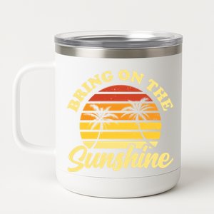 Bring On The Sunshine Funny Summer Gift 12 oz Stainless Steel Tumbler Cup