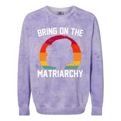 Bring On The Matriarchy Funny Humorous Feminist Statement Colorblast Crewneck Sweatshirt