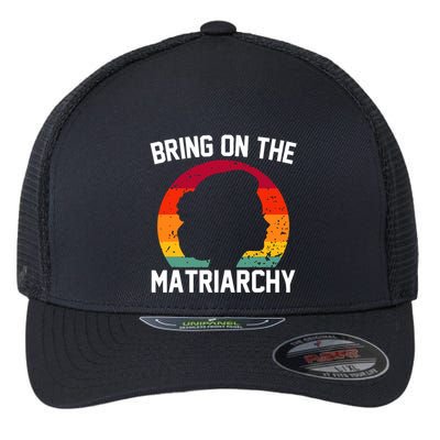 Bring On The Matriarchy Funny Humorous Feminist Statement Flexfit Unipanel Trucker Cap