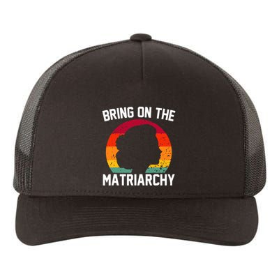 Bring On The Matriarchy Funny Humorous Feminist Statement Yupoong Adult 5-Panel Trucker Hat