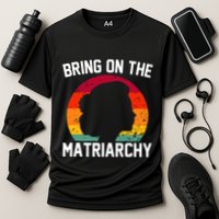 Bring On The Matriarchy Funny Humorous Feminist Statement Performance Shirt