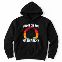 Bring On The Matriarchy Funny Humorous Feminist Statement Hoodie