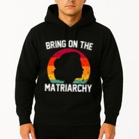 Bring On The Matriarchy Funny Humorous Feminist Statement Hoodie
