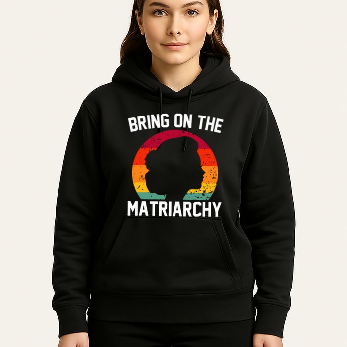 Bring On The Matriarchy Funny Humorous Feminist Statement Hoodie