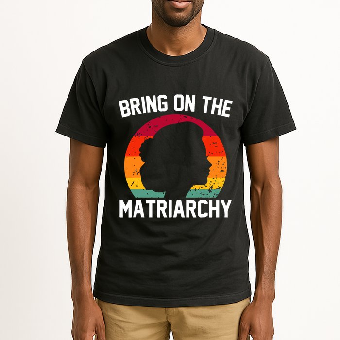 Bring On The Matriarchy Funny Humorous Feminist Statement Tall T-Shirt