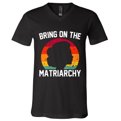 Bring On The Matriarchy Funny Humorous Feminist Statement V-Neck T-Shirt