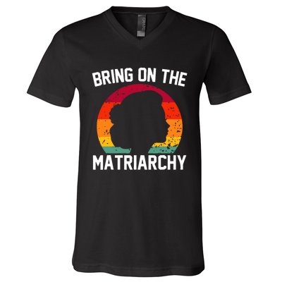 Bring On The Matriarchy Funny Humorous Feminist Statement V-Neck T-Shirt