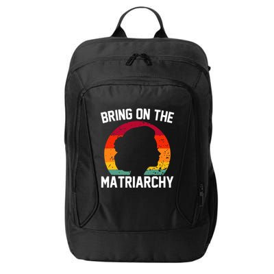 Bring On The Matriarchy Funny Humorous Feminist Statement City Backpack