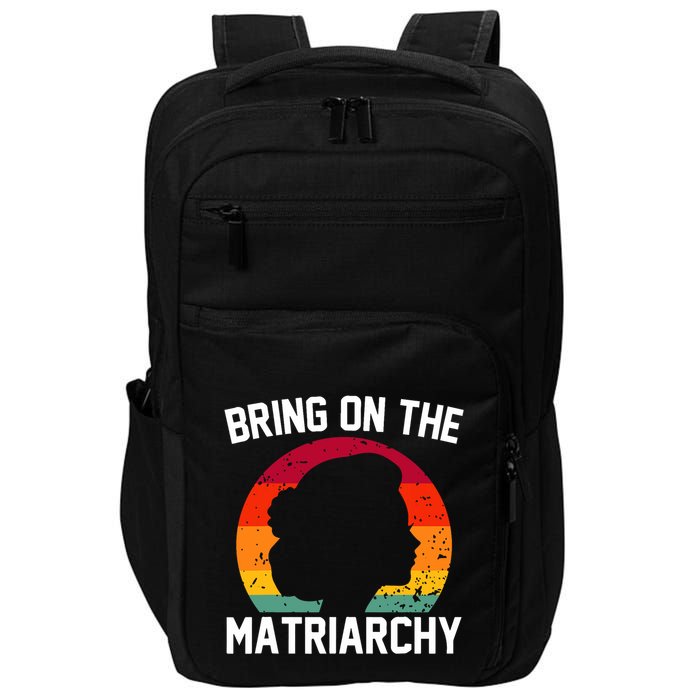 Bring On The Matriarchy Funny Humorous Feminist Statement Impact Tech Backpack