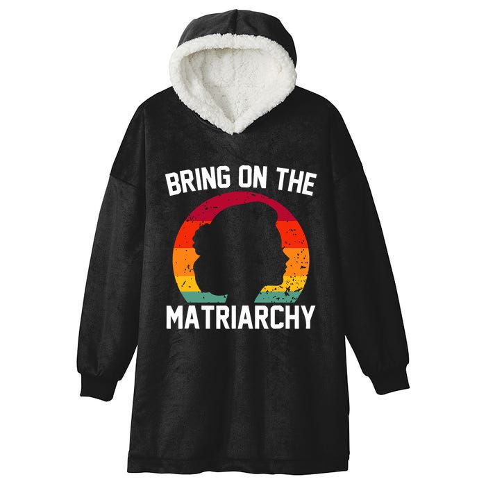 Bring On The Matriarchy Funny Humorous Feminist Statement Hooded Wearable Blanket