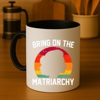 Bring On The Matriarchy Funny Humorous Feminist Statement Mug