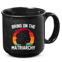 Bring On The Matriarchy Funny Humorous Feminist Statement 15oz Campfire Ceramic Mug