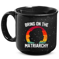 Bring On The Matriarchy Funny Humorous Feminist Statement 15oz Campfire Ceramic Mug