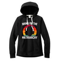 Bring On The Matriarchy Funny Humorous Feminist Statement Women's Fleece Hoodie