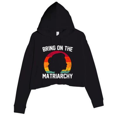 Bring On The Matriarchy Funny Humorous Feminist Statement Crop Fleece Hoodie