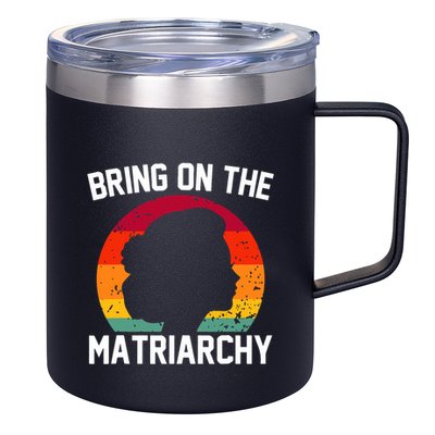 Bring On The Matriarchy Funny Humorous Feminist Statement 12oz Stainless Steel Coffee Mug