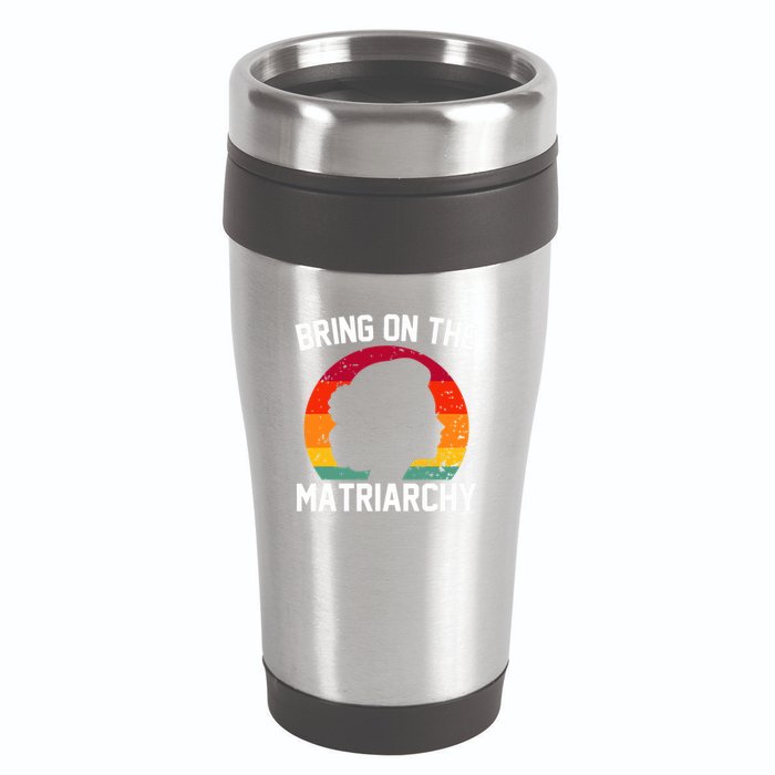 Bring On The Matriarchy Funny Humorous Feminist Statement 16oz Travel Tumbler