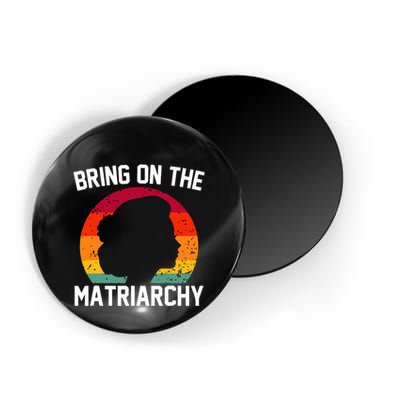 Bring On The Matriarchy Funny Humorous Feminist Statement Magnet