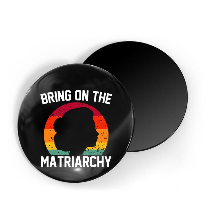 Bring On The Matriarchy Funny Humorous Feminist Statement Magnet