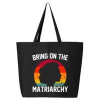 Bring On The Matriarchy Funny Humorous Feminist Statement 25L Jumbo Tote