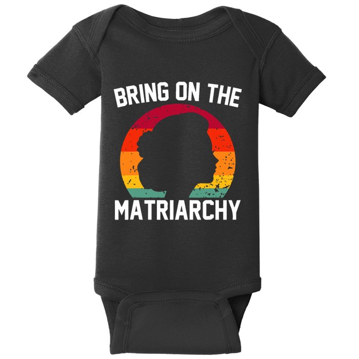 Bring On The Matriarchy Funny Humorous Feminist Statement Baby Bodysuit