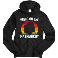 Bring On The Matriarchy Funny Humorous Feminist Statement Tie Dye Hoodie