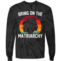 Bring On The Matriarchy Funny Humorous Feminist Statement Tie-Dye Long Sleeve Shirt