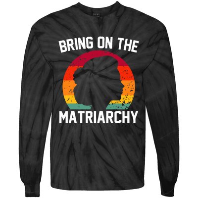 Bring On The Matriarchy Funny Humorous Feminist Statement Tie-Dye Long Sleeve Shirt