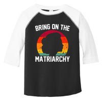 Bring On The Matriarchy Funny Humorous Feminist Statement Toddler Fine Jersey T-Shirt