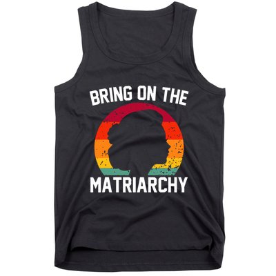 Bring On The Matriarchy Funny Humorous Feminist Statement Tank Top