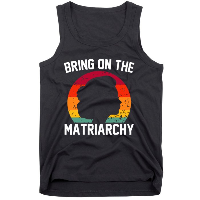 Bring On The Matriarchy Funny Humorous Feminist Statement Tank Top