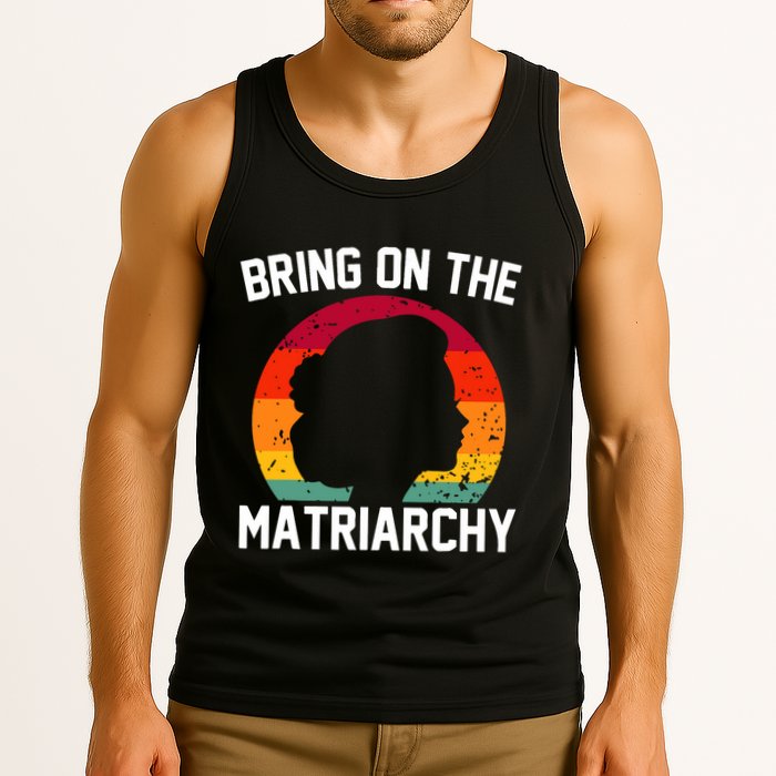 Bring On The Matriarchy Funny Humorous Feminist Statement Tank Top