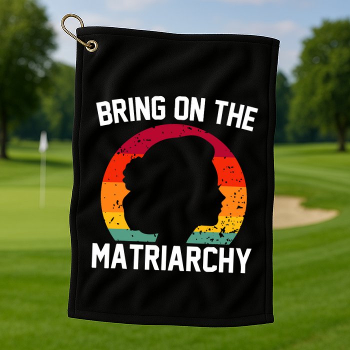 Bring On The Matriarchy Funny Humorous Feminist Statement Golf Towel