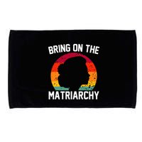 Bring On The Matriarchy Funny Humorous Feminist Statement Microfiber Hand Towel