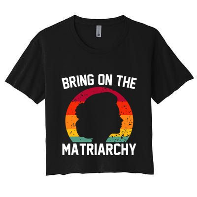 Bring On The Matriarchy Funny Humorous Feminist Statement Crop Top