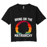 Bring On The Matriarchy Funny Humorous Feminist Statement Crop Top