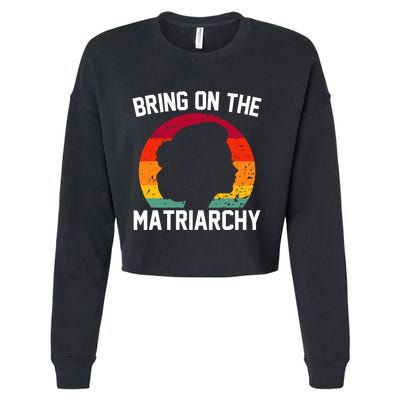 Bring On The Matriarchy Funny Humorous Feminist Statement Cropped Pullover Crew